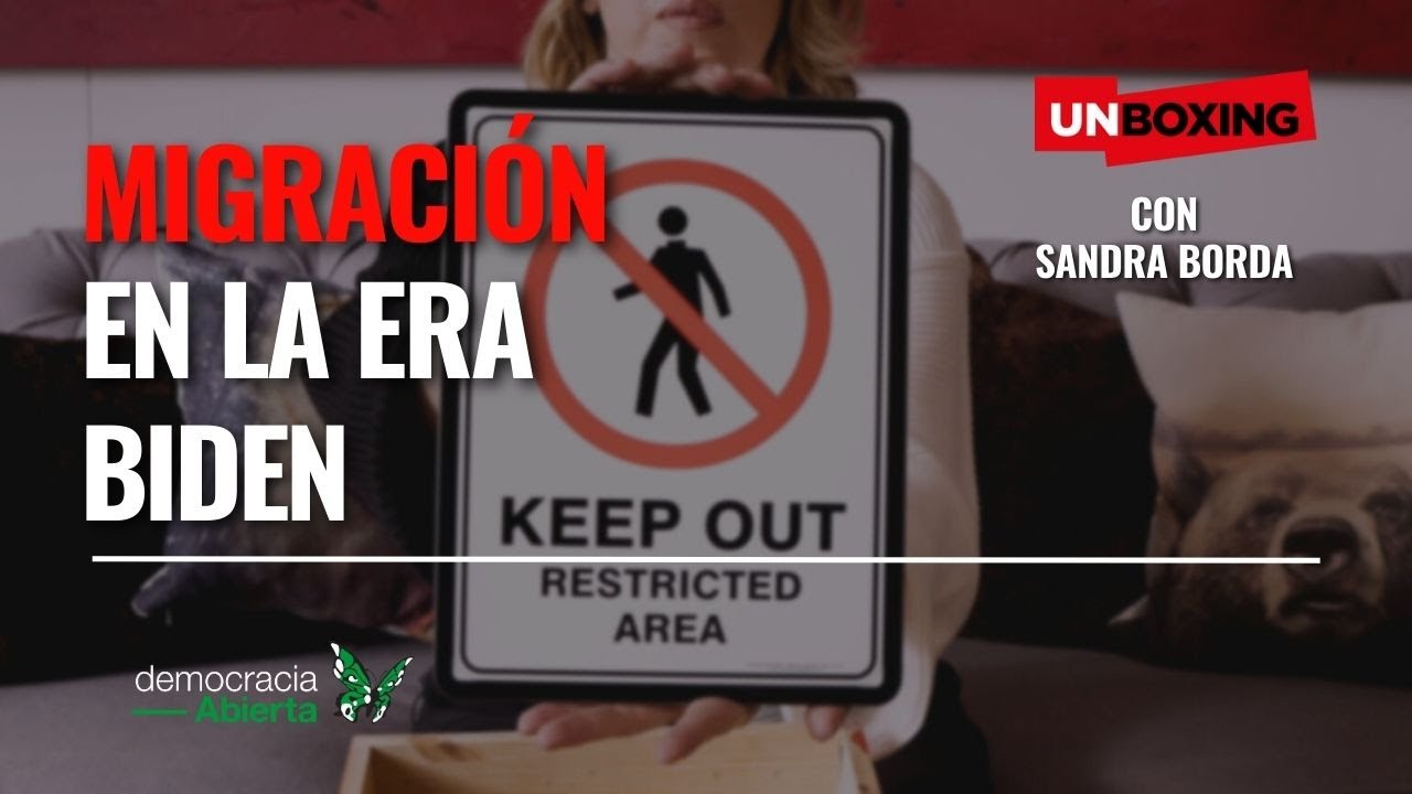 #Unboxing I Migración en la era de Biden