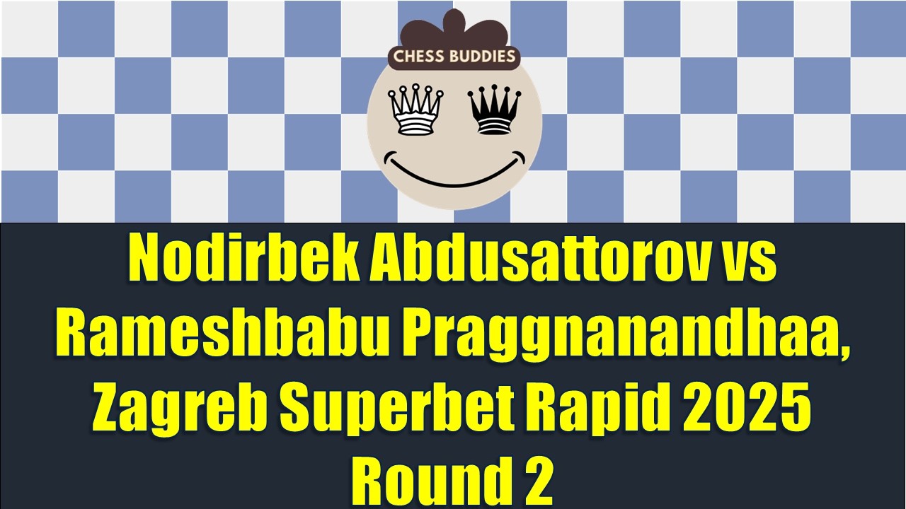 Nodirbek Abdusattorov vs Rameshbabu Praggnanandhaa, Zagreb Superbet Rapid 2025 Round 2
