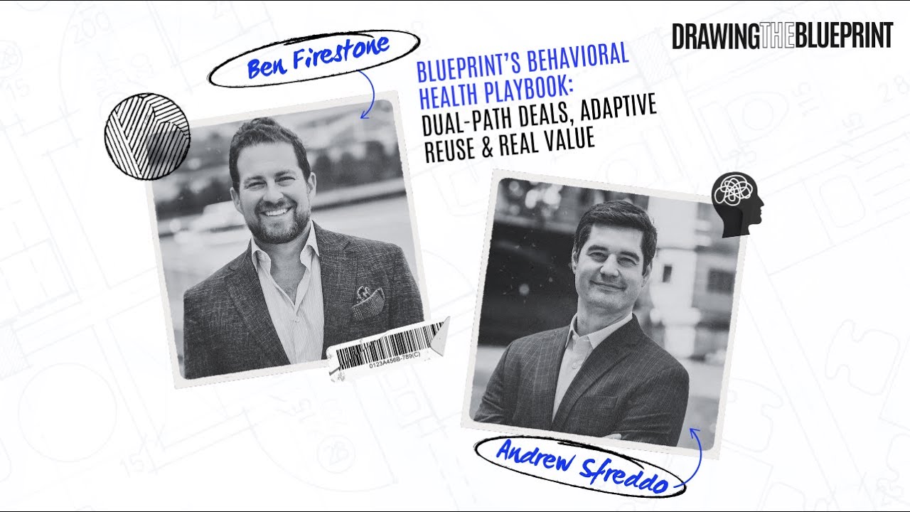 Blueprint’s Behavioral Health Playbook: Dual-Path Deals, Adaptive Reuse & Real Value