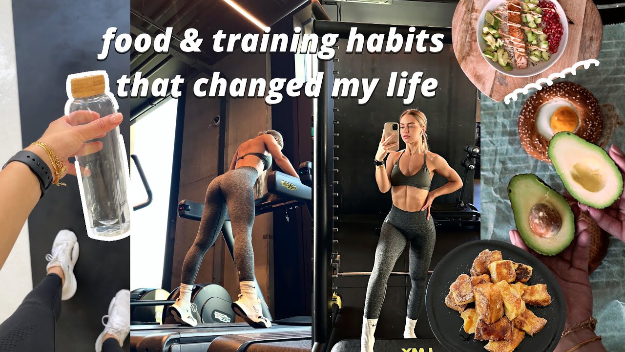 FOOD AND TRAINING HABITS THAT CHANGED MY LIFE, MY BODY & MIND