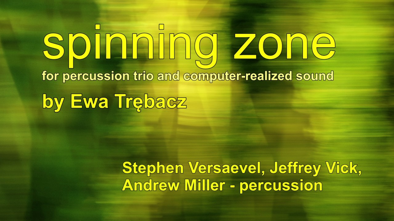 SPINNING ZONE, for percussion trio and computer-realized sound, by Ewa Trębacz
