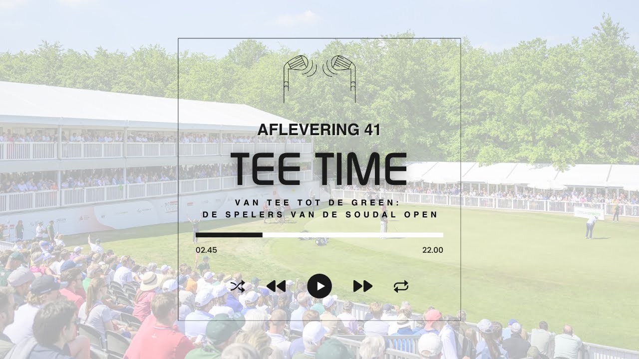 Tee Time aflevering 41: van tee tot green met de spelers van de Soudal Open