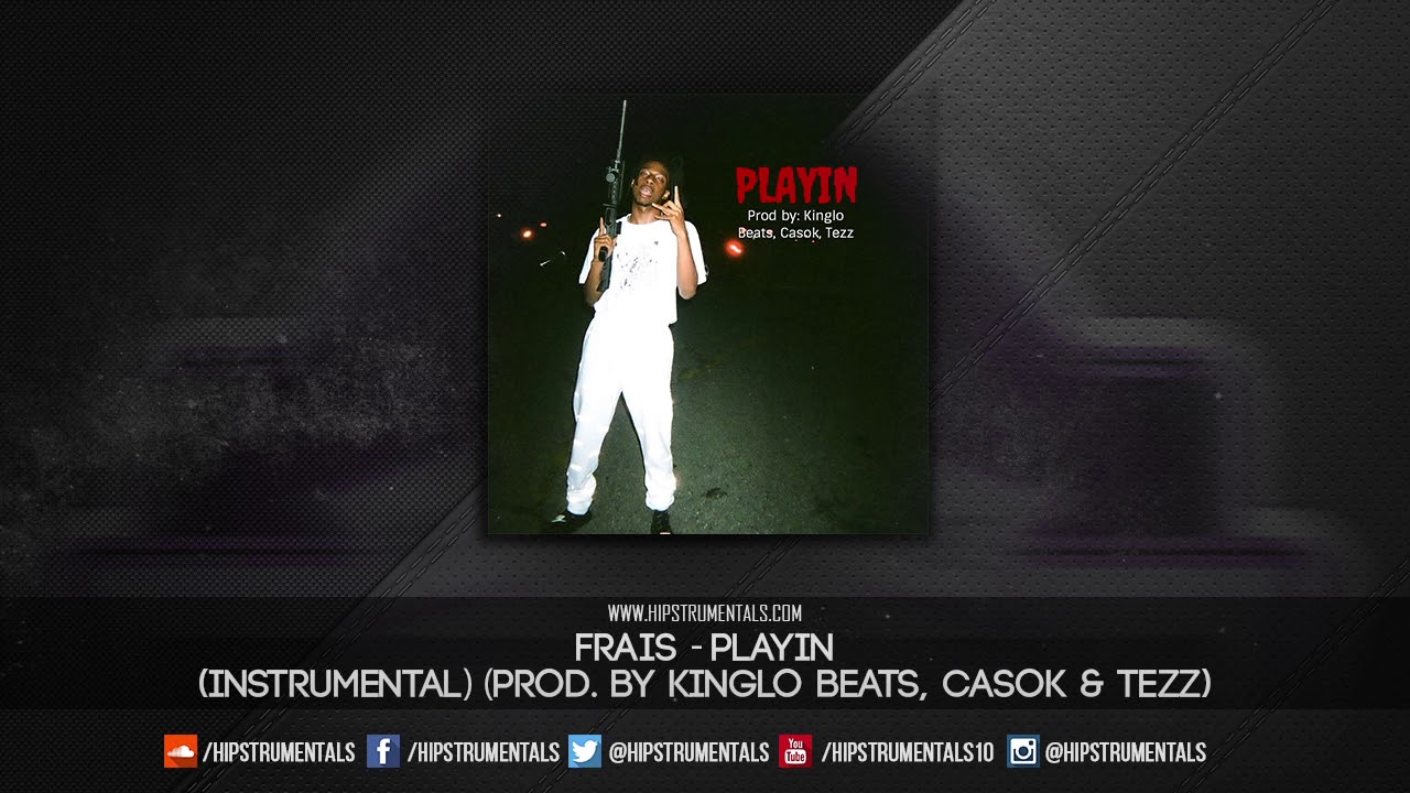 Frais - Playin [Instrumental] (Prod. By KingLo Beats, Casok & Tezz) + DL via @Hipstrumentals
