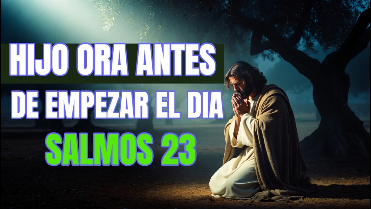 Oración Poderosa de la Mañana  Comienza tu Día con SALMO 23