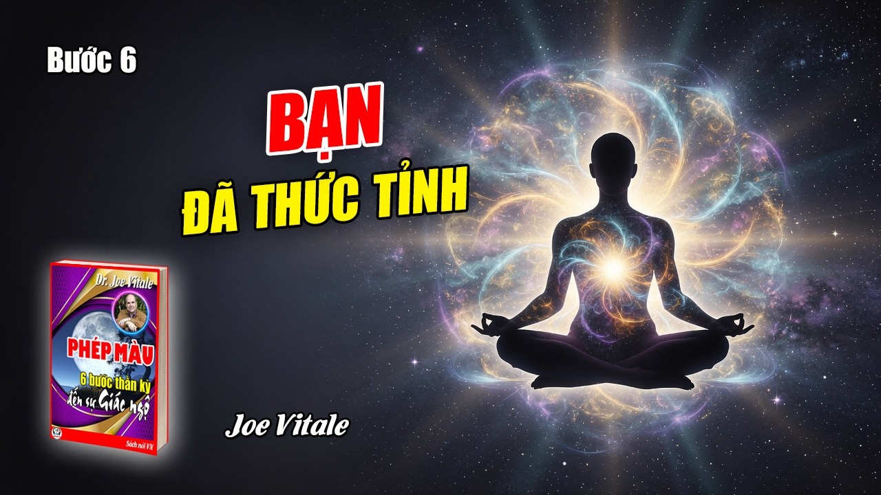Phép màu - 6 bước thần kỳ đến sự giác ngộ - Joe Vitale | Bước 06 (Hết)