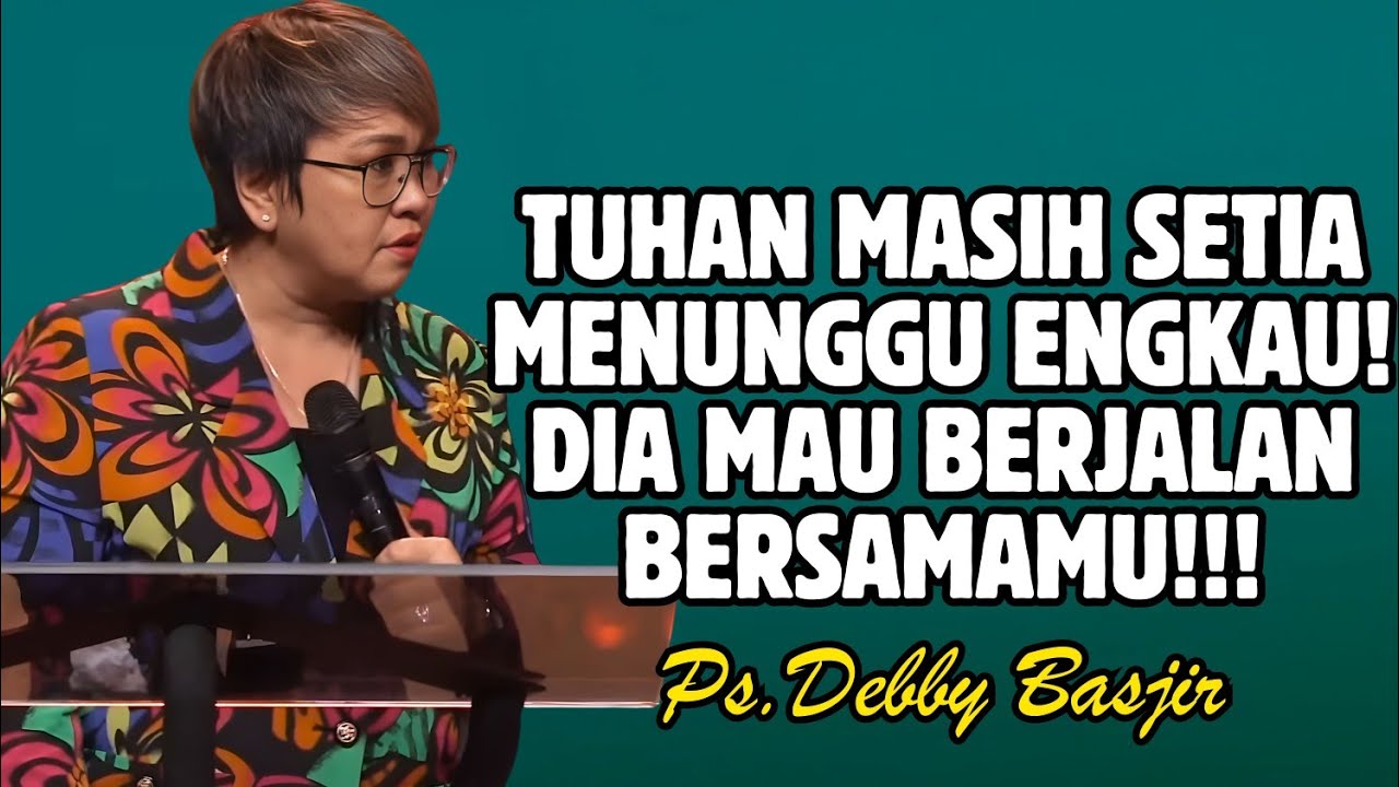 TUHAN MASIH SETIA MENUNGGU KITA! DIA MAU BERJALAN BERSAMA KITA! | PDT. DEBBY BASJIR