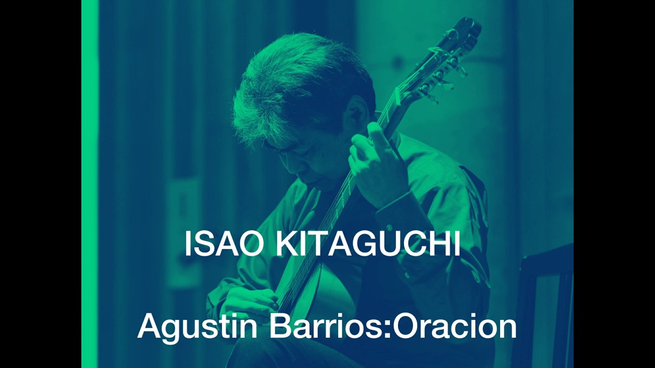 バリオス作曲/祈り 演奏：北口 功 / Agustin Barrios/Oracion   Isao Kitaguchi