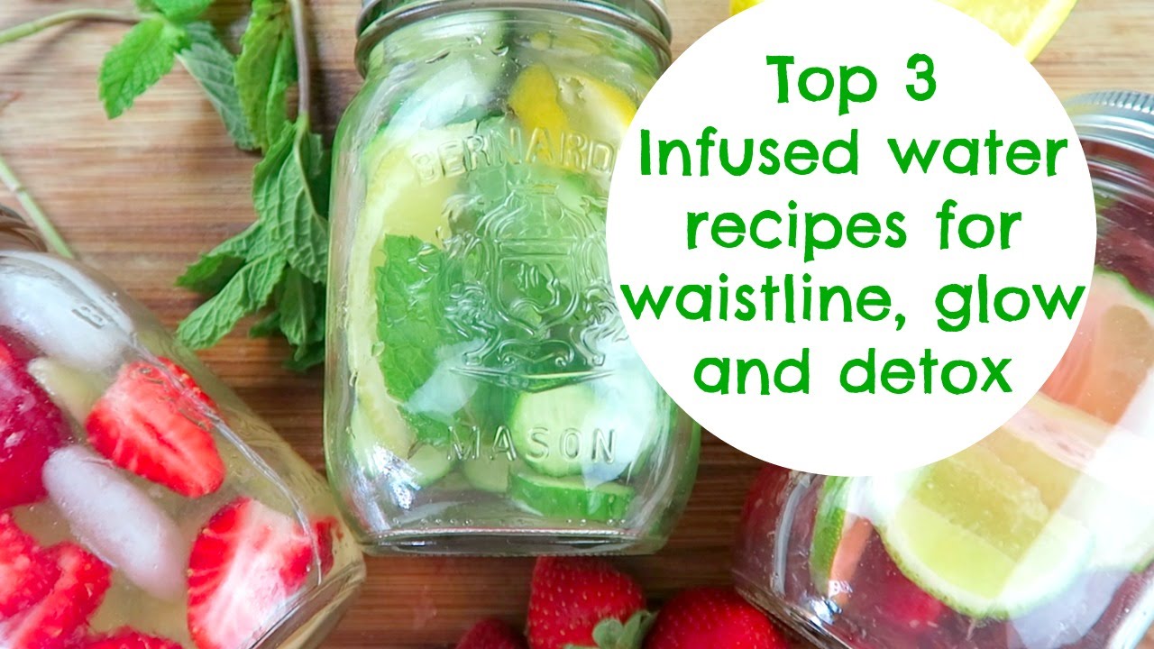 Top 3 Infused Water Recipes For Waistline, Glow And Detox
