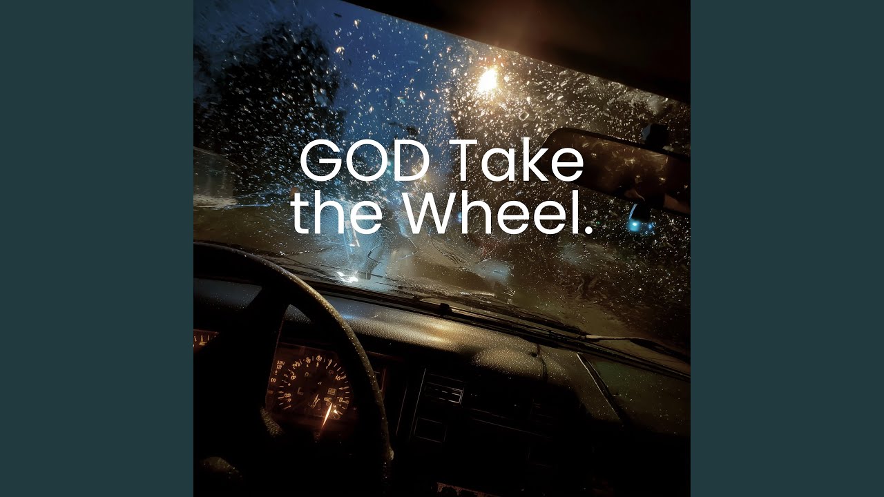 GOD TAKE THE WHEEL