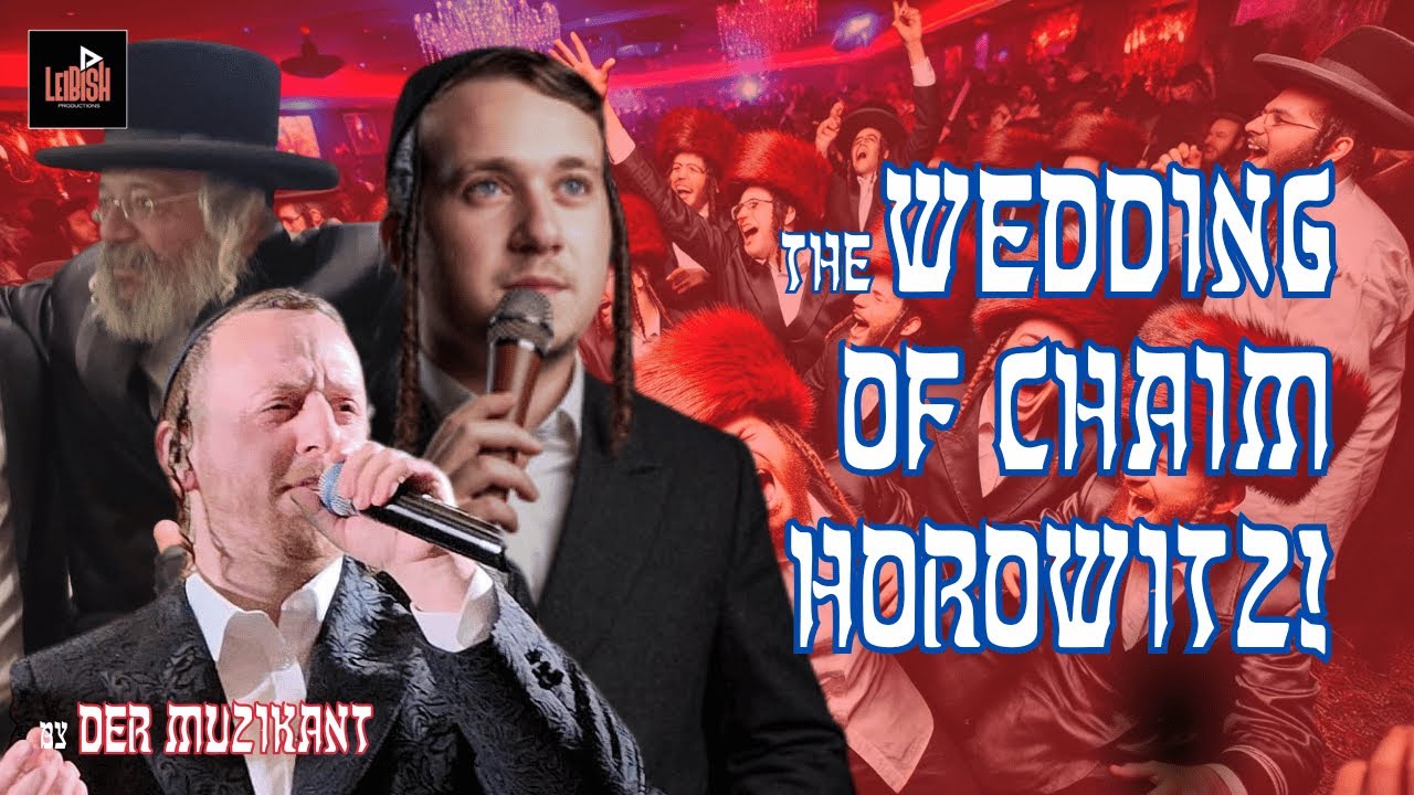 THE WEDDING OF CHAIM HOROWITZ🔥