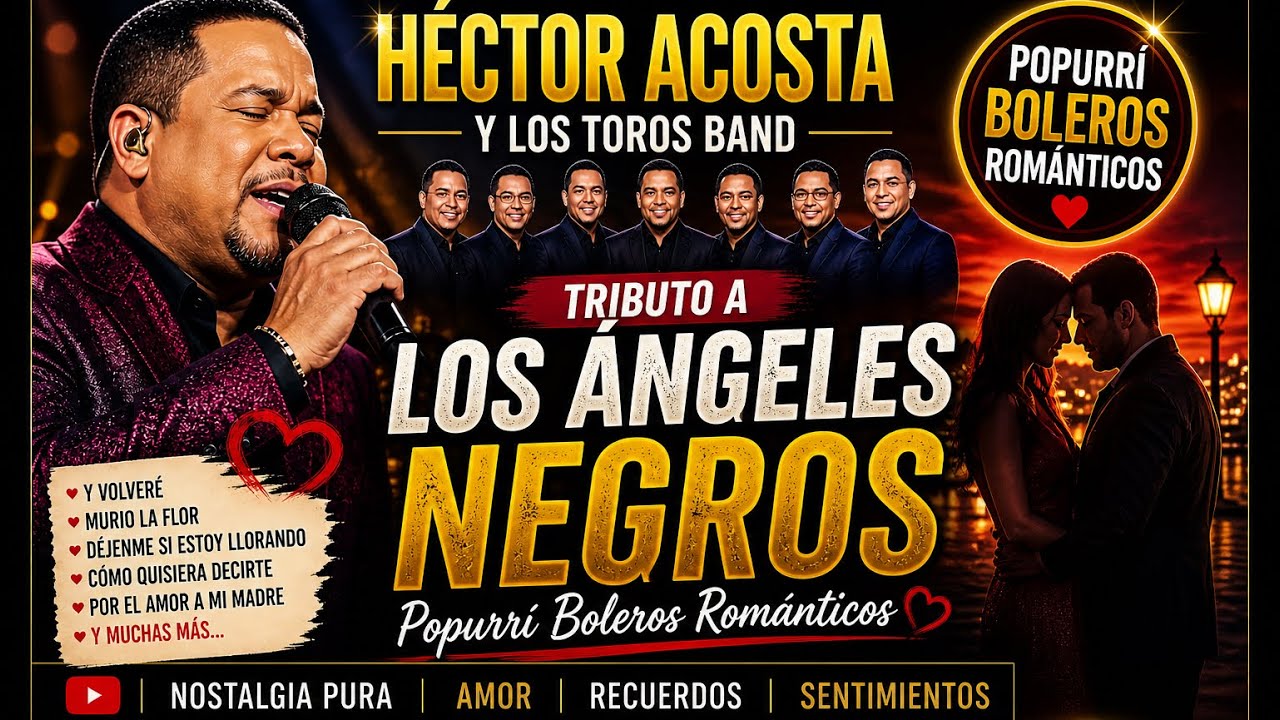 Hector Acosta y Los Toros Band mix - Tributo a Los Angeles Negros - Popurrí Boleros Románticos