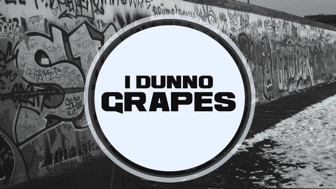 Grapes - I Dunno