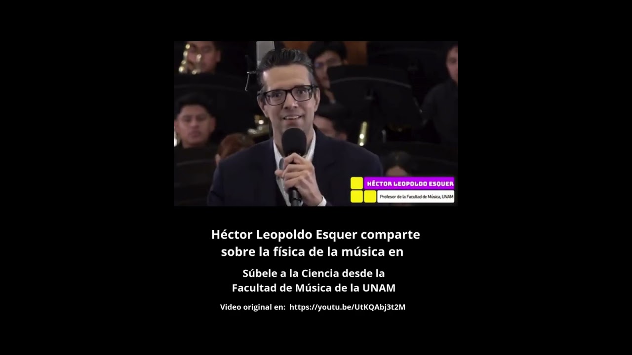 La física de la música (sonido y música) por Héctor Leopoldo Esquer en Súbele a la Ciencia UNAM