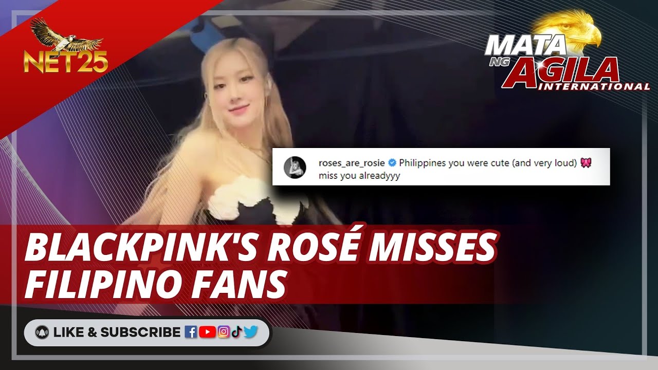 BLACKPINK's Ros&eacute; misses Filipino fans | Mata ng Agila International