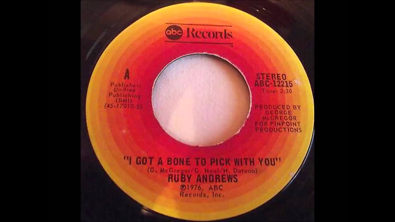 Ruby Andrews..  I got a bone to pick with you    1976