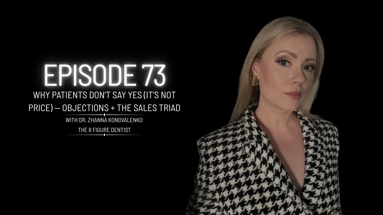Why Patients Don’t Say Yes (It’s Not Price) — Objections + The Sales Triad | Episode 73
