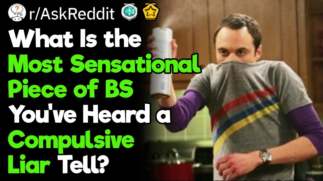 What Is the Most Sensational Piece of BS You've Heard a Compulsive Liar Come Out With?
