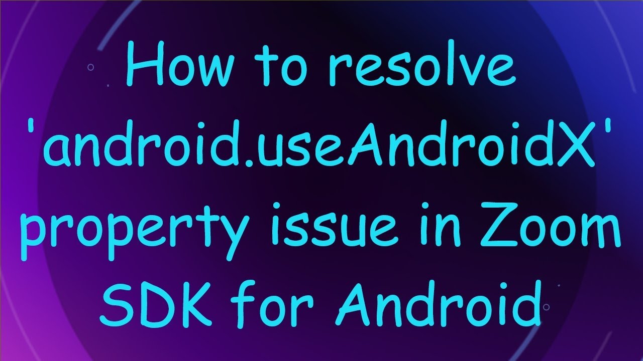 How to resolve 'android.useAndroidX' property issue in Zoom SDK for Android