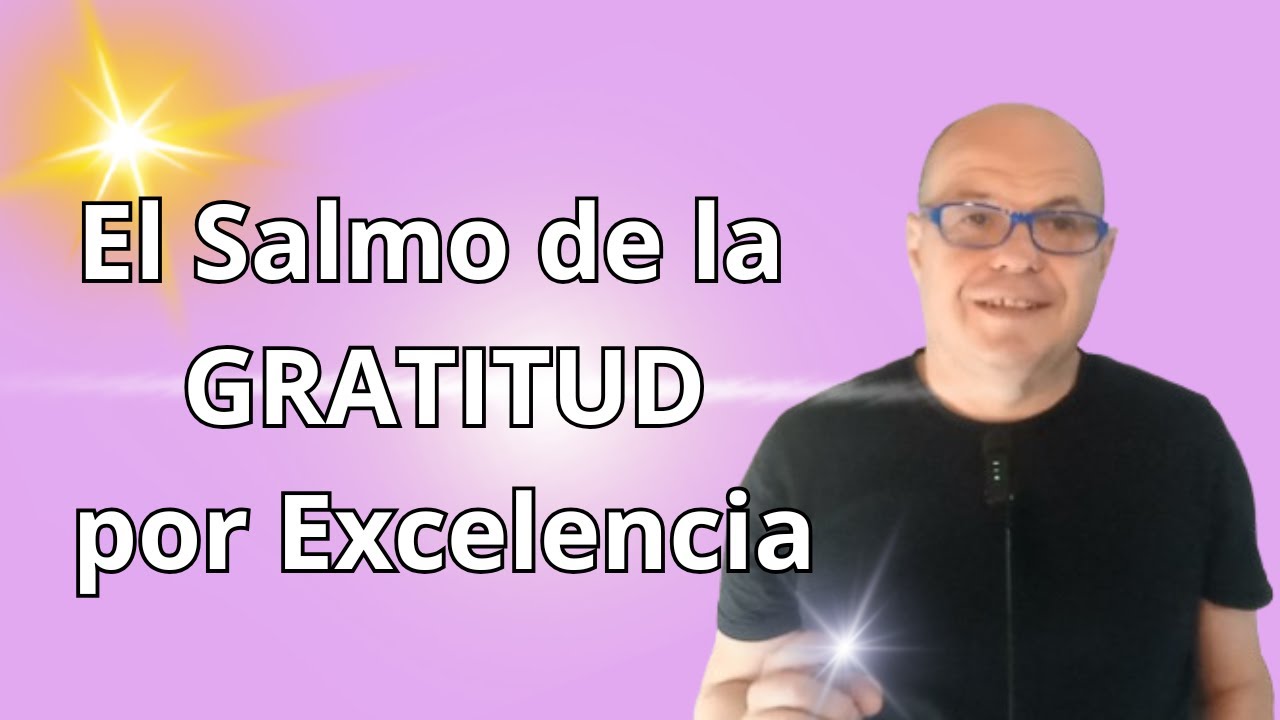 El Salmo de la Gratitud por Excelencia... Es Pura Alabanza