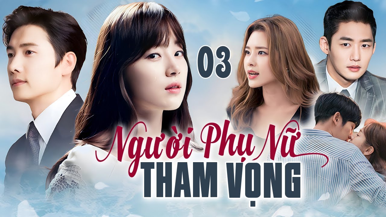 [Phim Hàn Quốc] NGƯỜI PHỤ NỮ THAM VỌNG - Tập 03 [Lồng Tiếng] Full Bộ Phim Tâm Lý Tình Cảm Hot 2025
