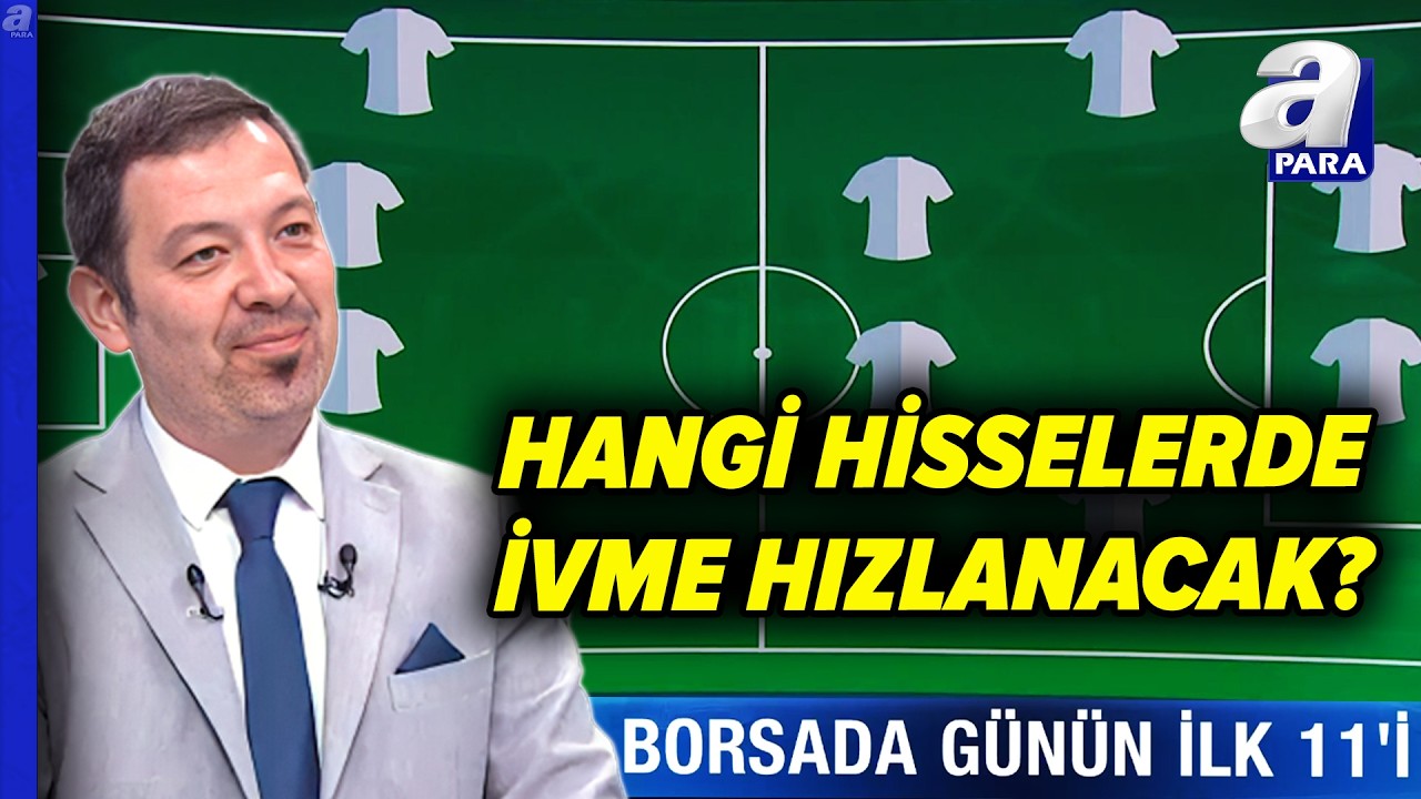 2026’de BIST’te Hangi Hisselerde İvme Hızlanacak? İşte Günün İlk 11'i... | A Para