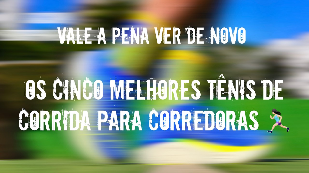 REVIEW ESPECIAL: VALE A PENA VER DE NOVO - OS CINCO MELHORES TÊNIS DE CORRIDA PARA CORREDORAS 🏃🏻‍
