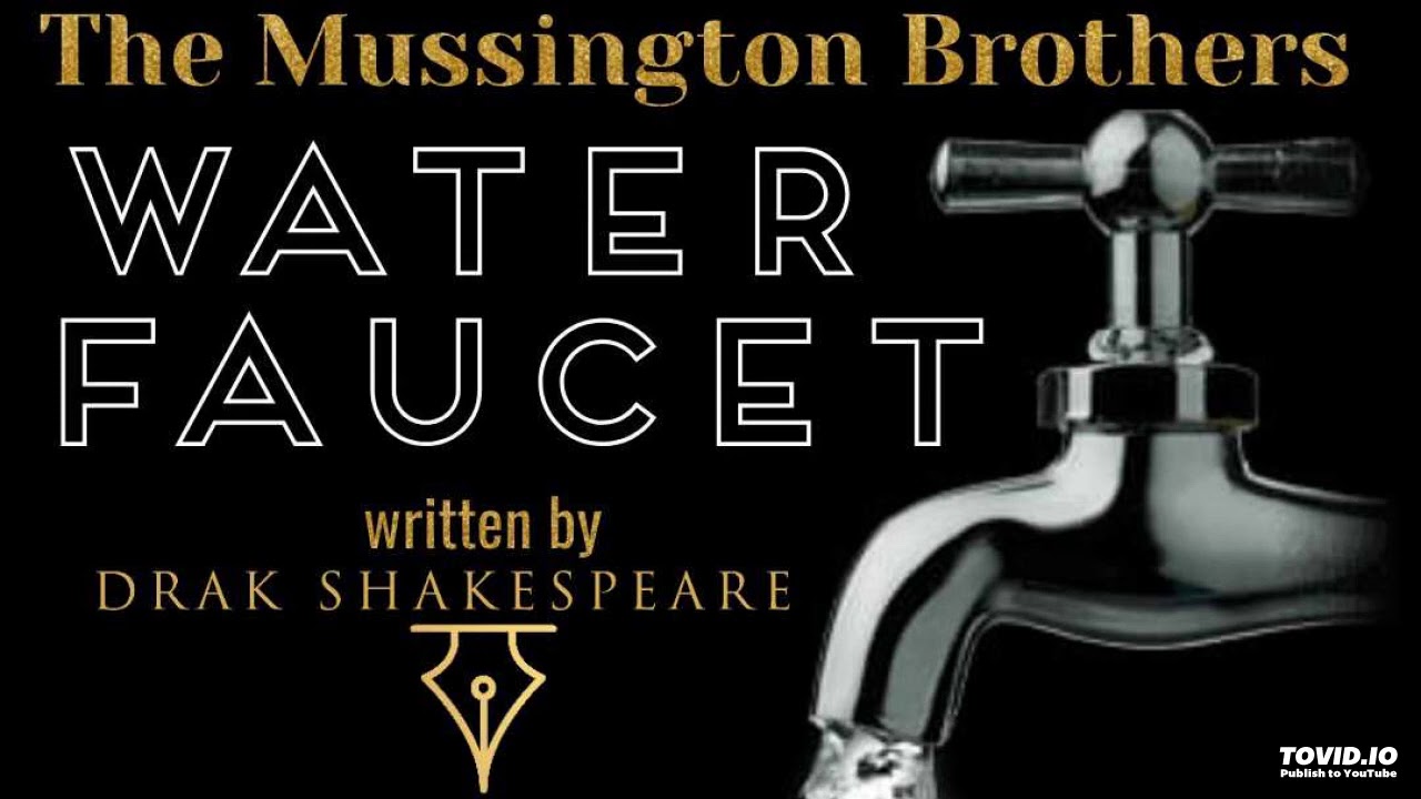 The Mussington Brothers -WATER FAUCET