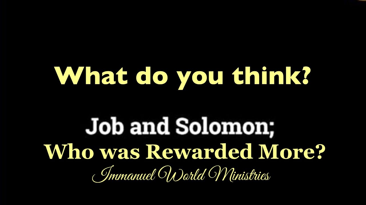 ‘Who was Rewarded more, Solomon or Job?’