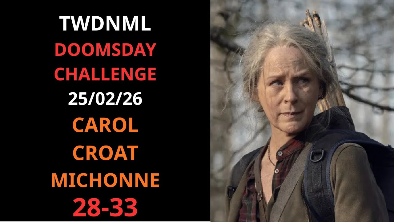 TWDNML / DOOMSDAY CHALLENGE 25/02/2026 / CAROL CROAT MICHONNE / 28-33