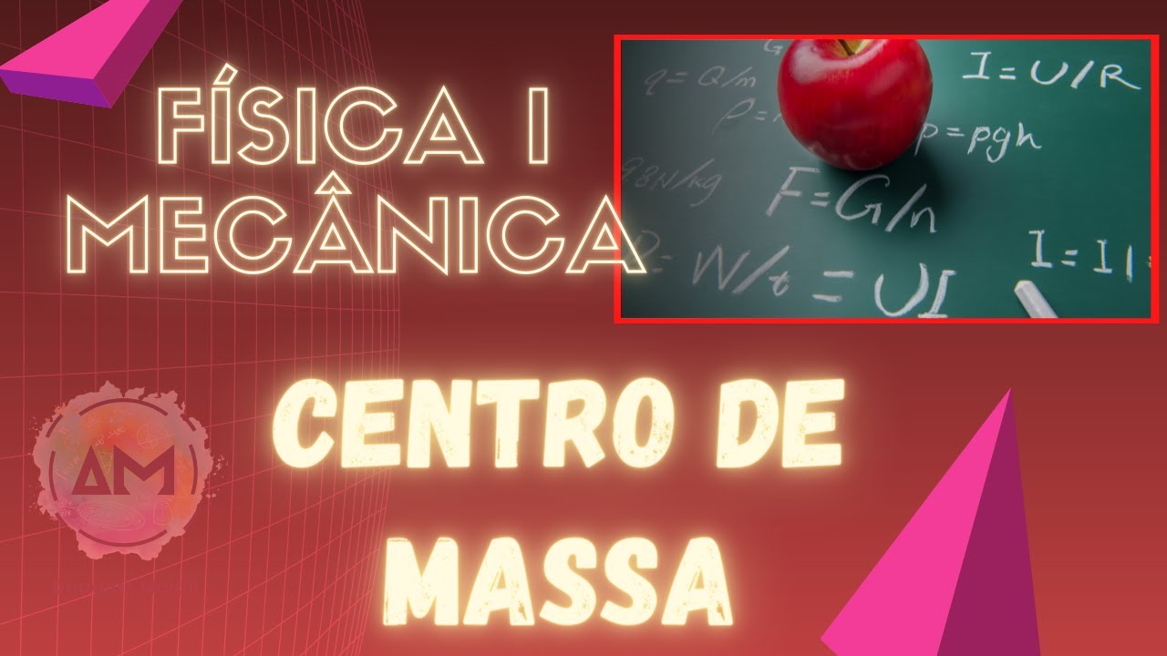 Física I - Aula 20a - Centro de Massa (Sistemas de Partículas)