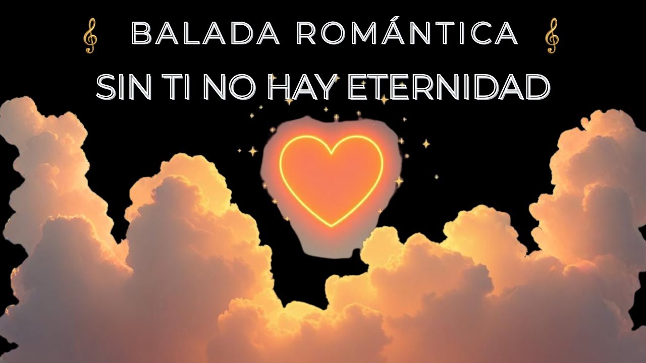 Ballada Romántica - Sin Ti No Hay Eternidad