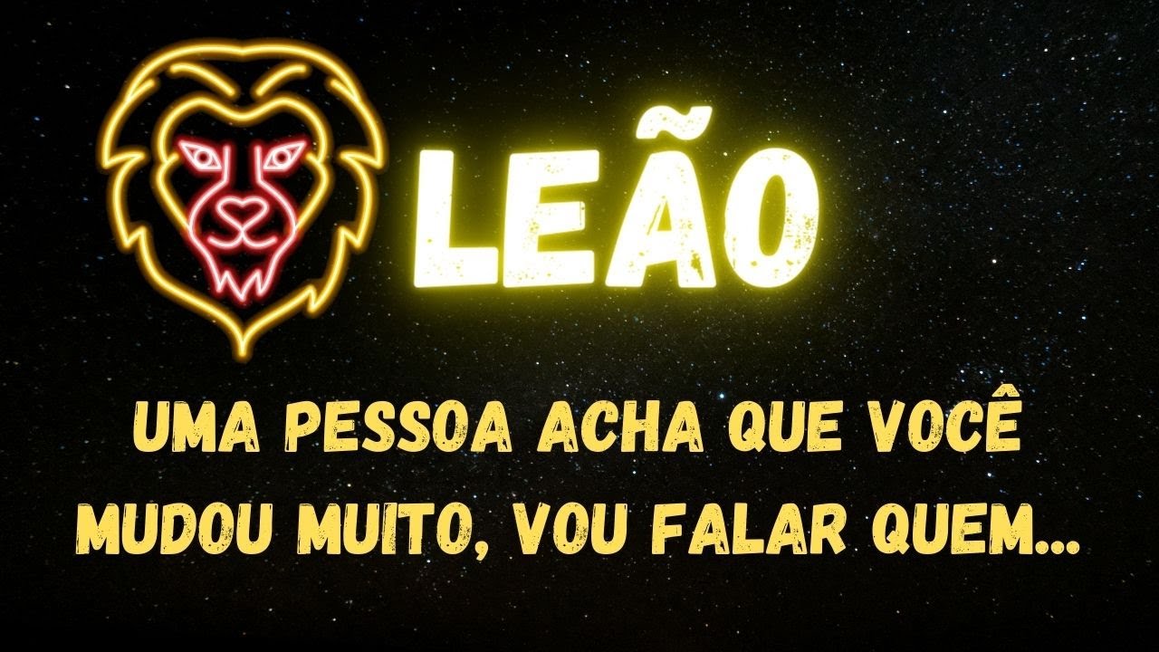 ♌️LEÃO🧐 UMA PESSOA ACHA QUE VOCÊ MUDOU MUITO, VOU FALAR QUEM...