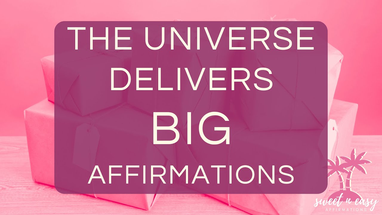 The Universe Delivers BIG - Affirmations to Attract What You Want