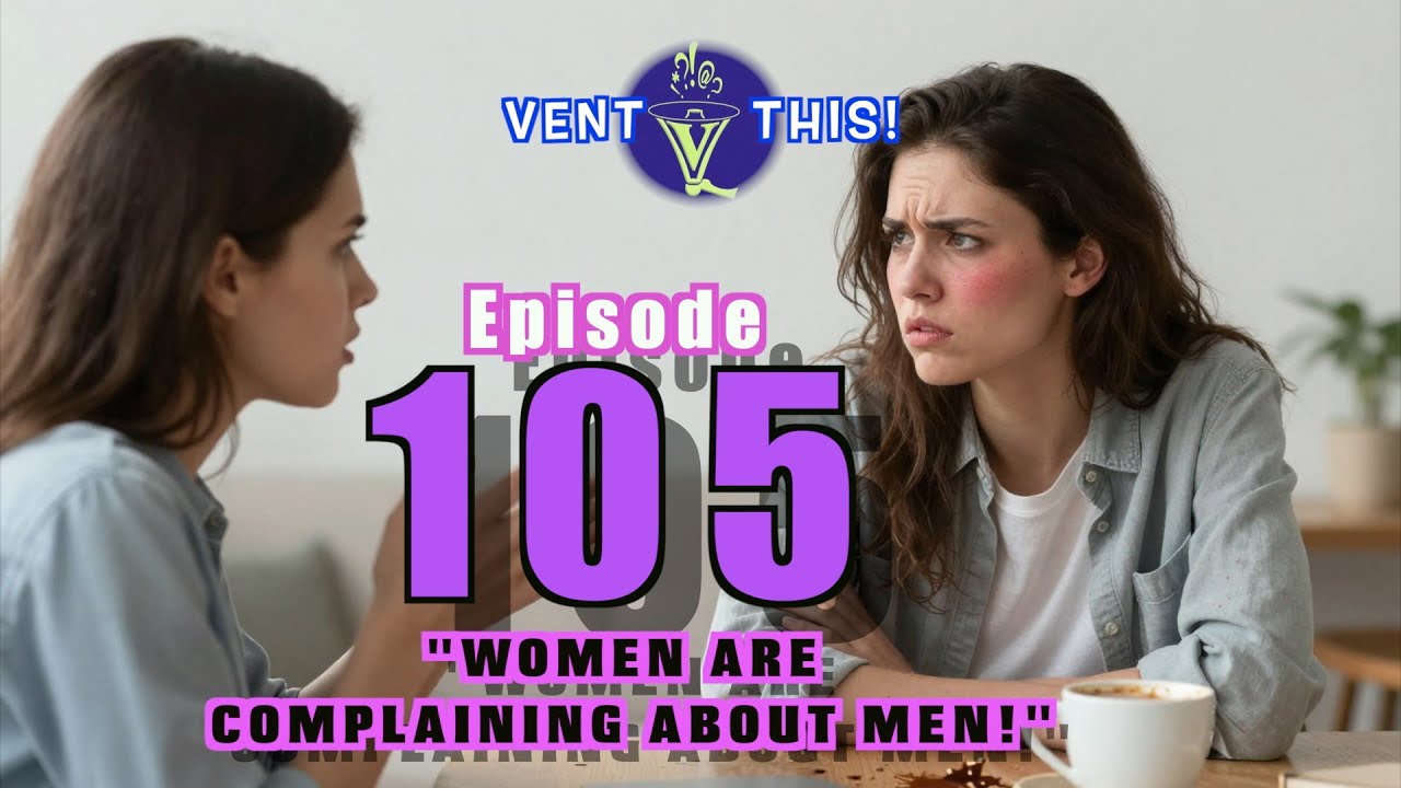 Women Are Complaining About Men | Episode 105