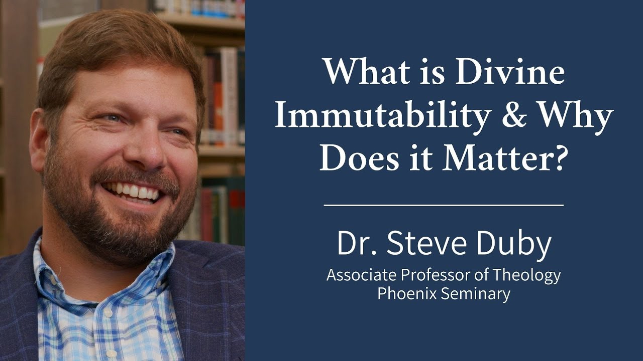 What is Divine Immutability and Why Does It Matter? | Dr. Steve Duby