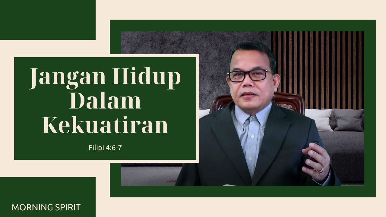Jangan Hidup Dalam Kekuatiran | Filipi 4:6-7 | Morning Spirit - 7 April 2025