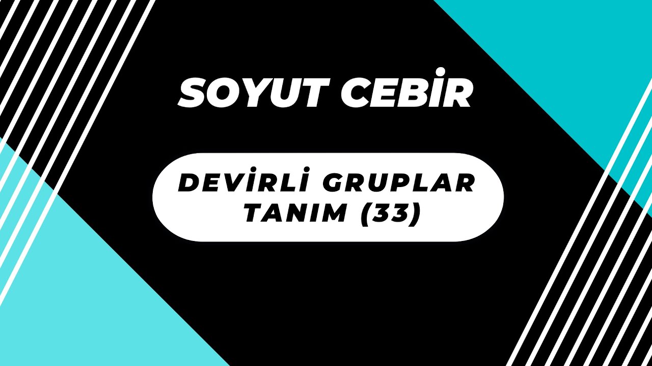 Soyut Cebir: Devirli Grup Tanım (33)