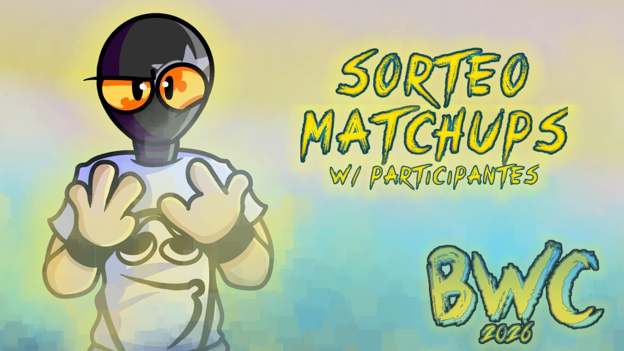 SORTEO MATCHUPS BWC !! (w/ participantes)