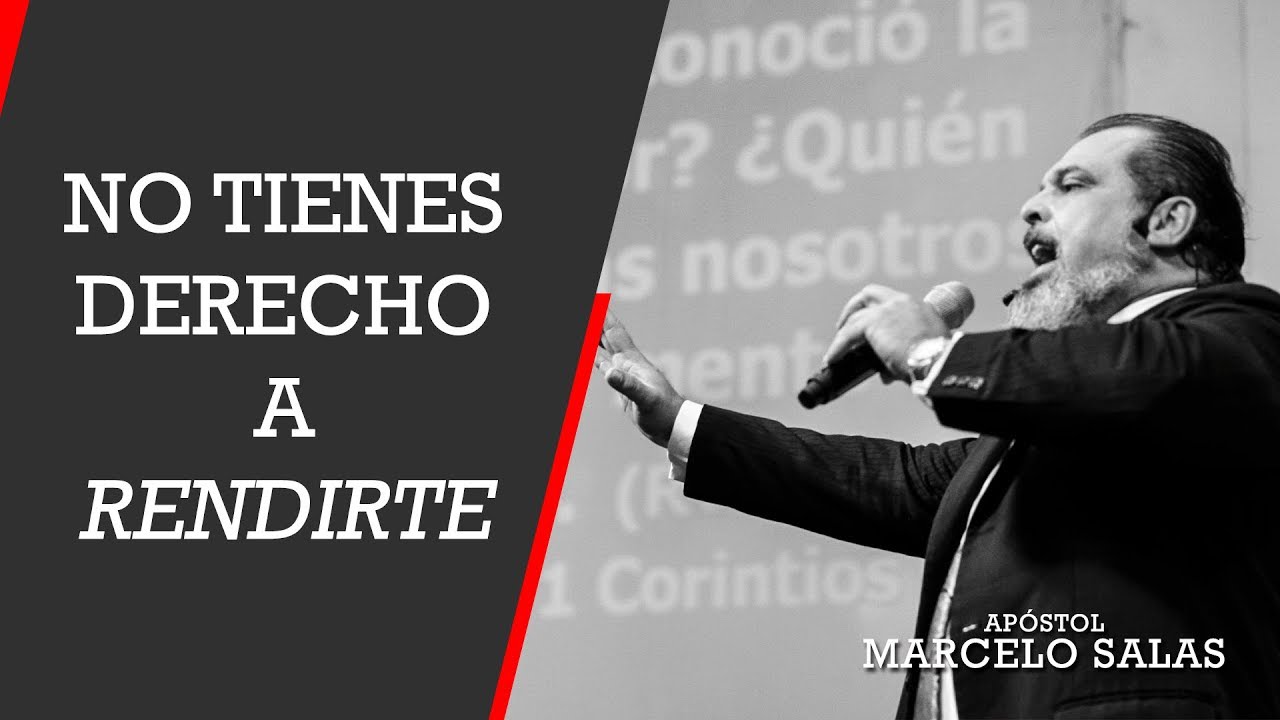 No Tienes Derecho a Rendirte | Apóstol Marcelo Salas