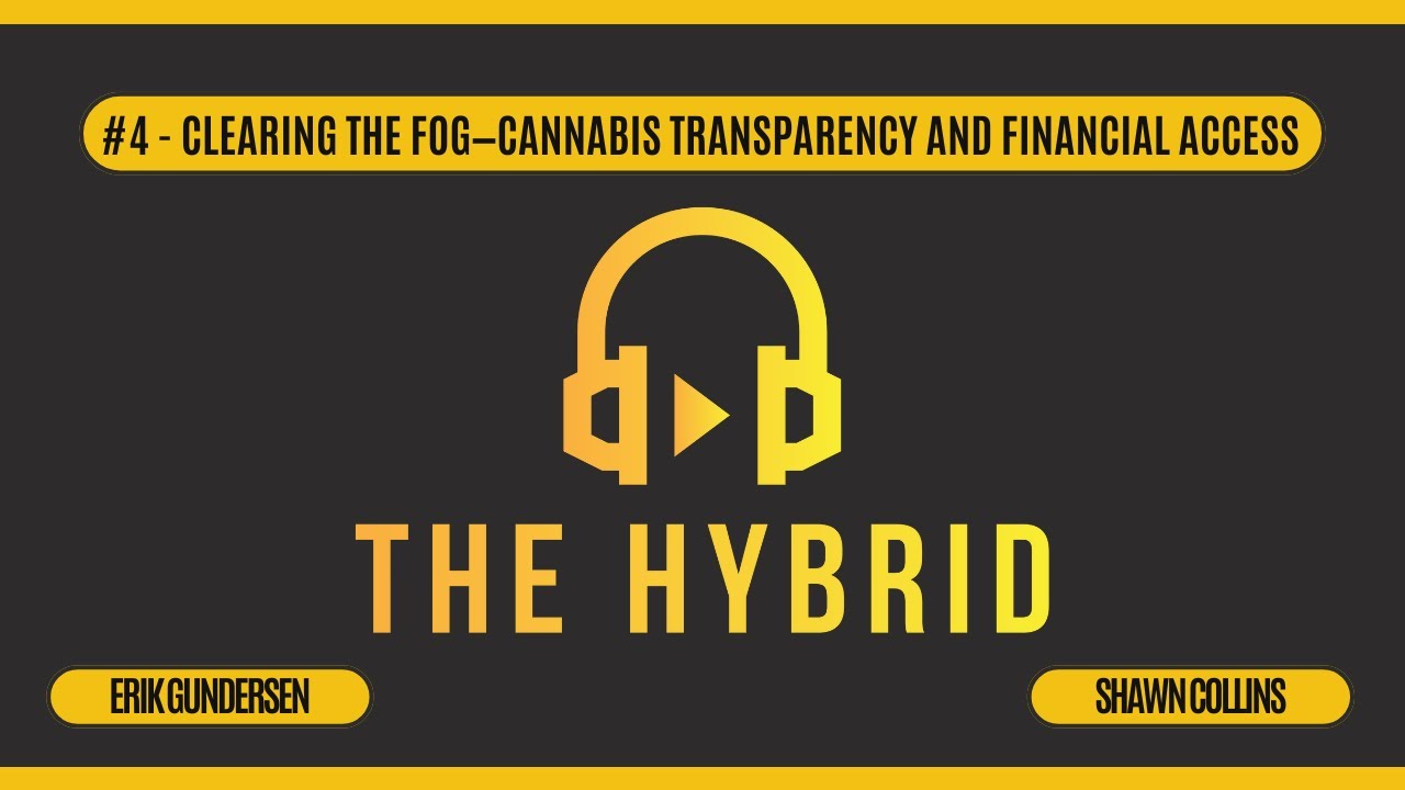 The Hybrid Podcast | Ep 4 Clearing the Fog&mdash;Cannabis Transparency and Financial Access