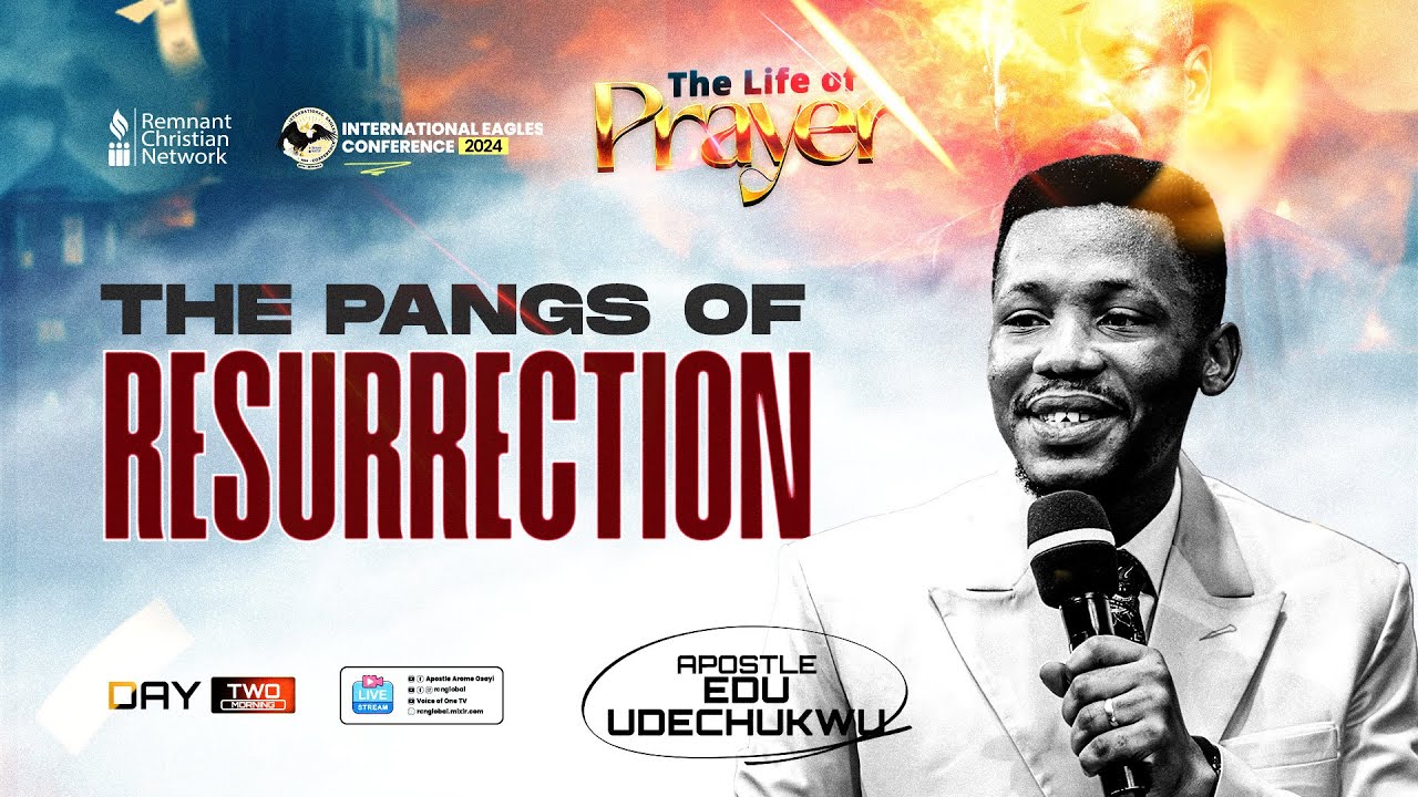 PANGS OF RESURRECTION - APOSTLE EDU UDECHUKWU #IEC2024 #TheLifeofPrayer #ApostleAromeOsayi