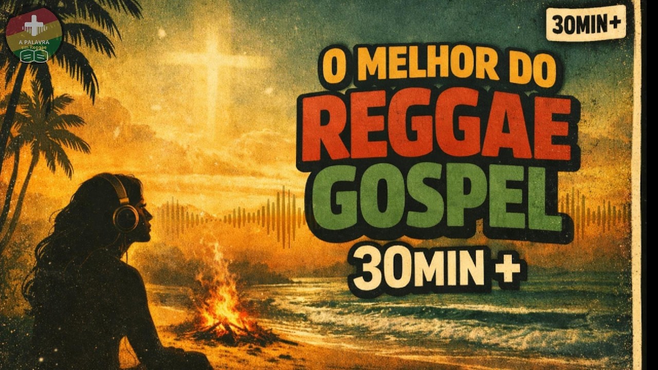 O MELHOR DO REGGAE GOSPEL — 30MIN+