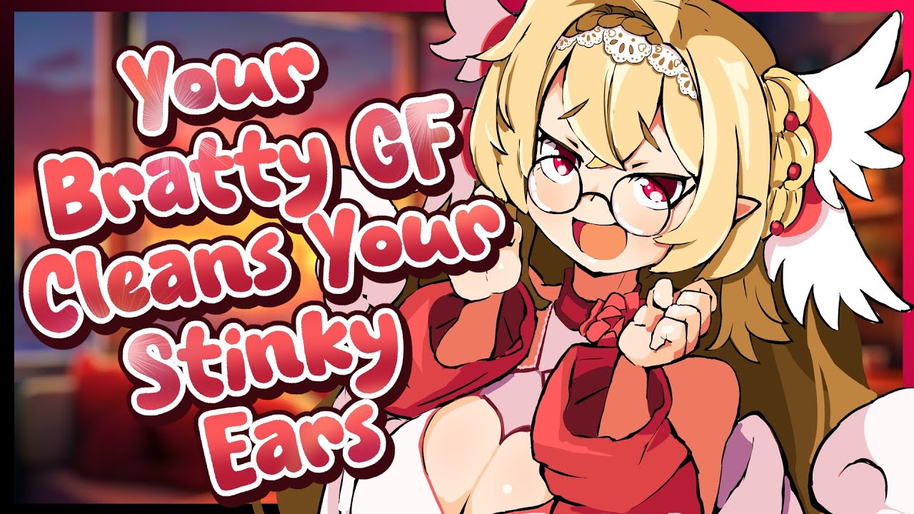 Bratty GF Cleans Your Stinky Ears [ ASMR RP ] [ Ear Cleaning ]