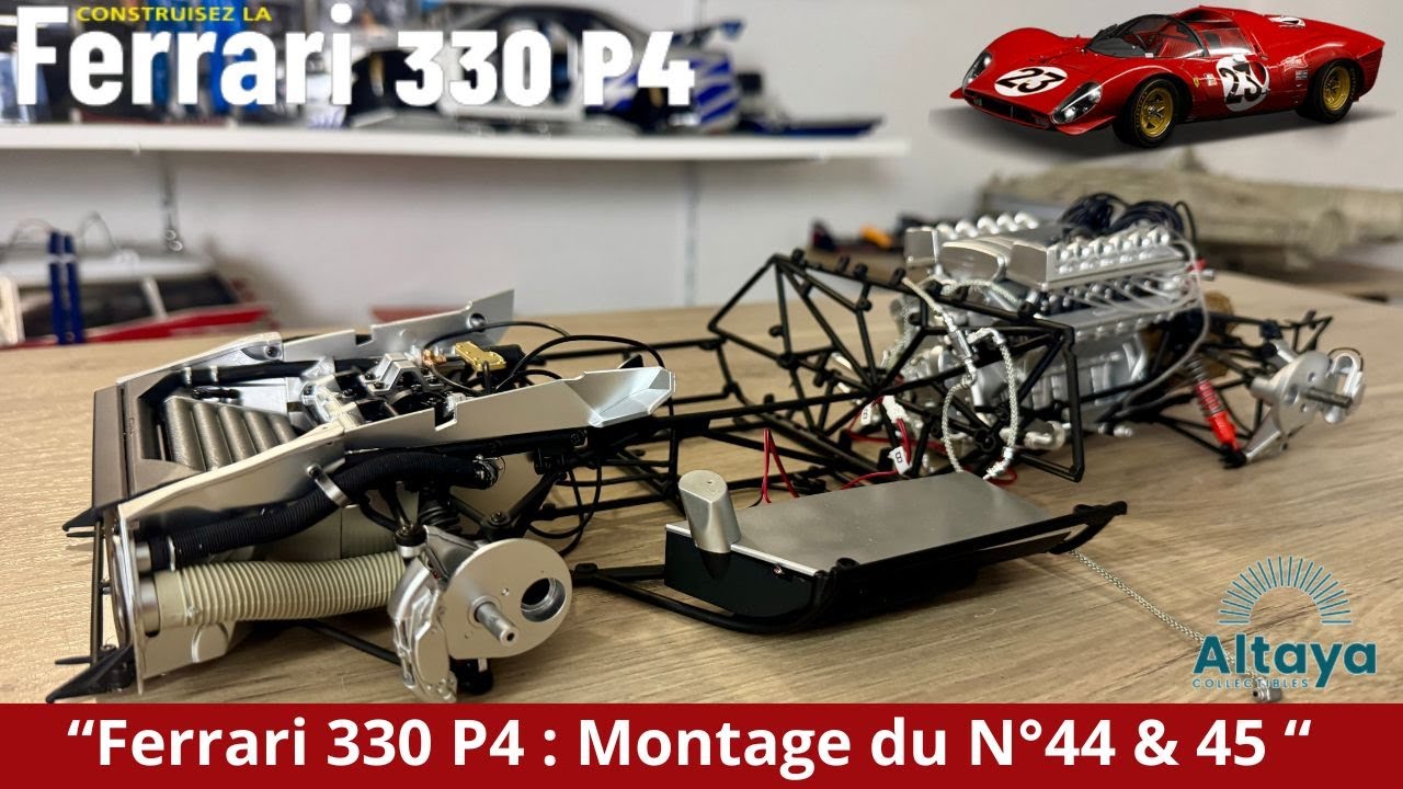 &ldquo;Ferrari 330 P4 : Montage des N&deg;44 & 45 !&rdquo; ALTAYA