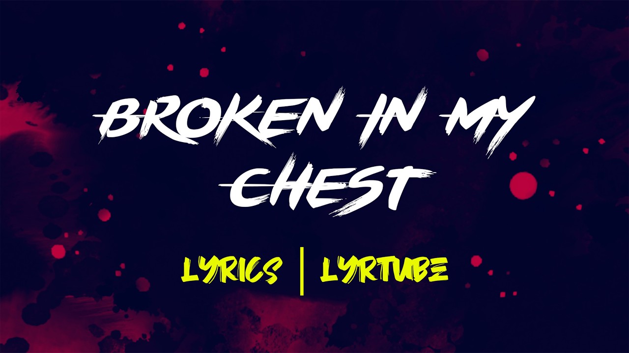 Broken In My Chest | lyrics | LyrTube