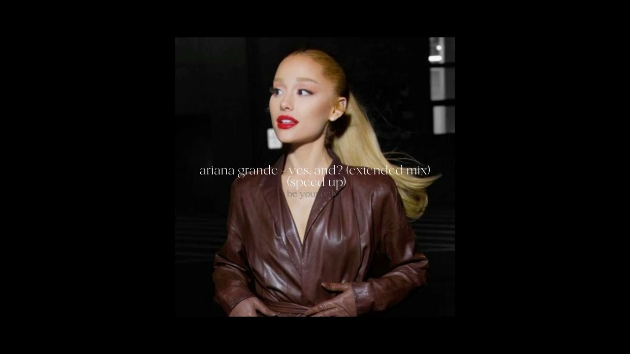 ariana grande - yes, and? (extended mix) (speed up)