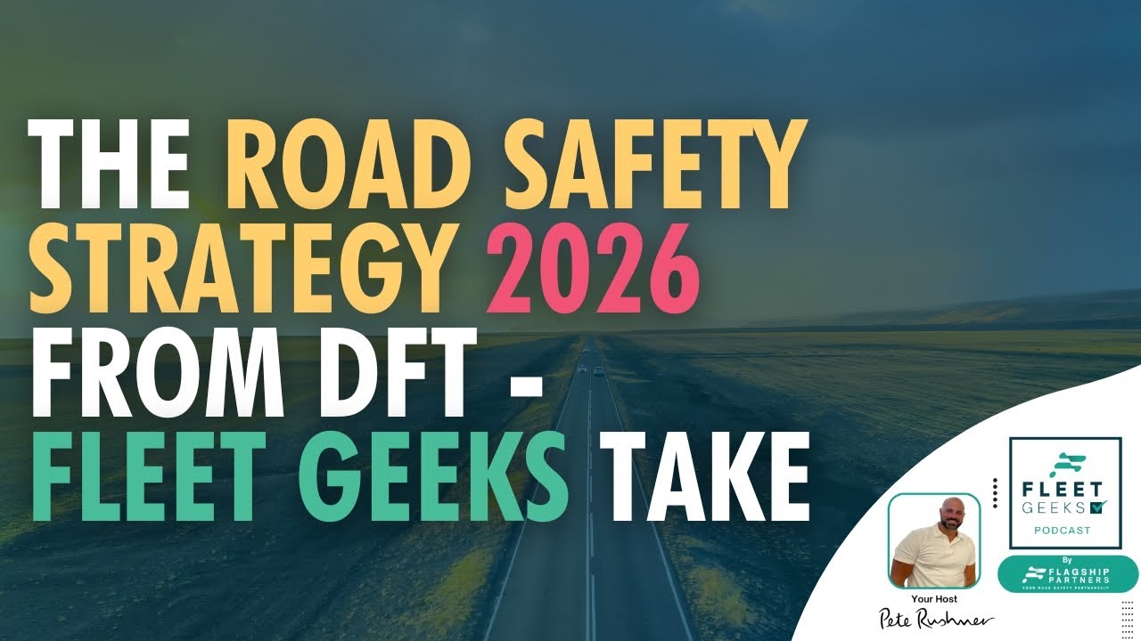 The Road Safety Strategy 2026 from DfT - the Fleet Geeks take