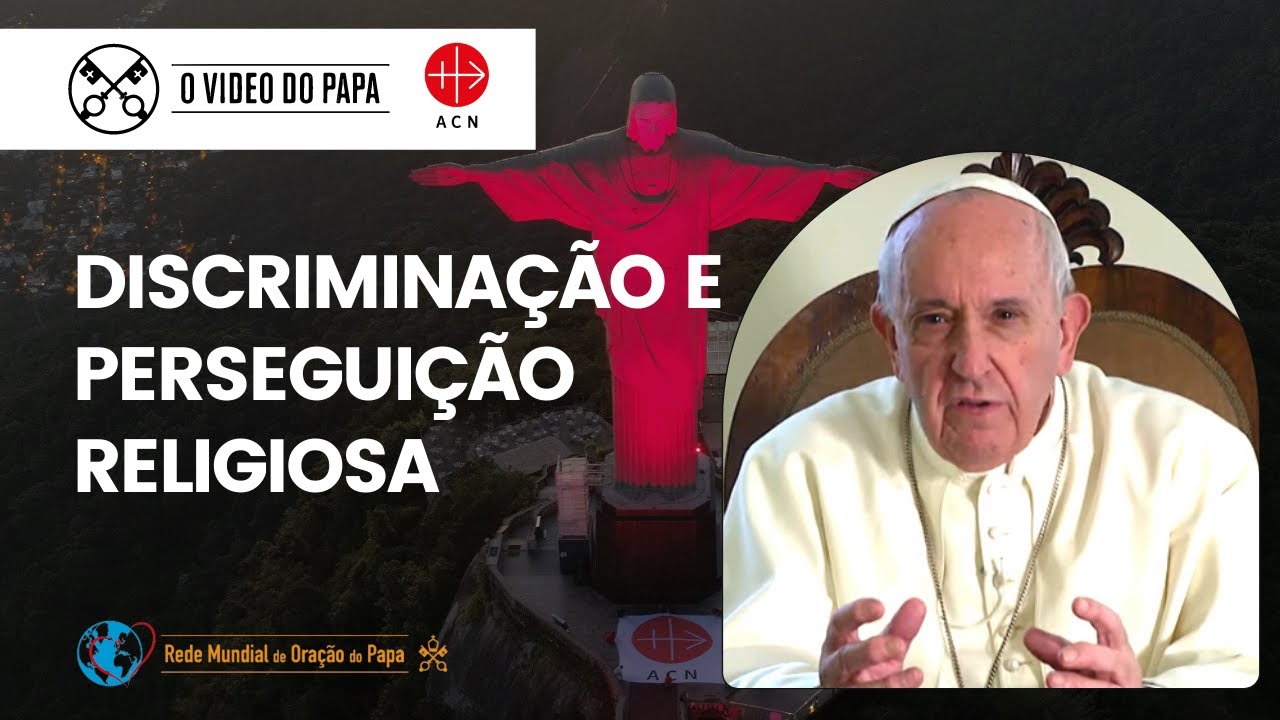 O Video do Papa | Discrimina&ccedil;&atilde;o e Persegui&ccedil;&atilde;o Religiosa