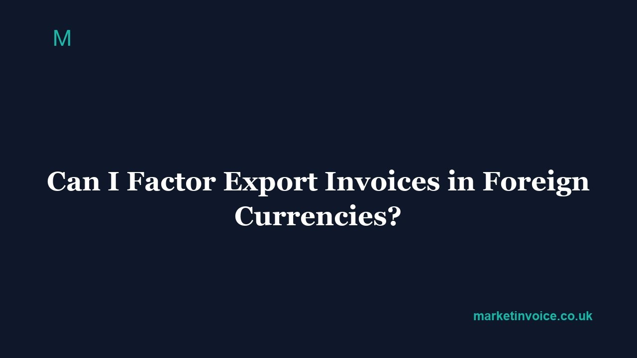 Export Invoice Factoring in Foreign Currencies Explained | Market Invoice