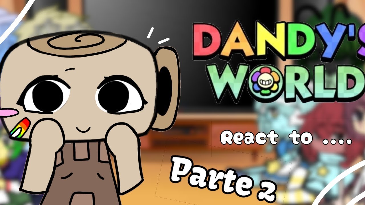 DANDY'S WORLD react to... 💐 /🇧🇷🇺🇸\ (2/2) /Nikko *Contém shipps!!!!!⚠️*
